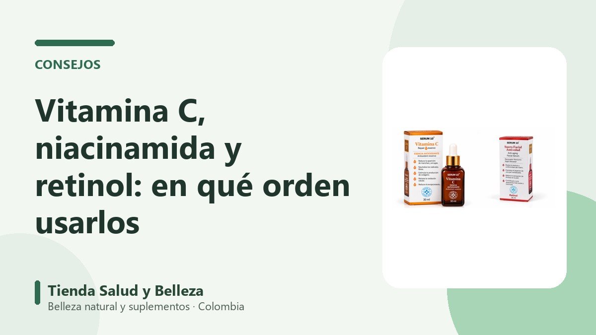 Vitamina C, niacinamida y retinol: en qué orden usarlos en tu rutina